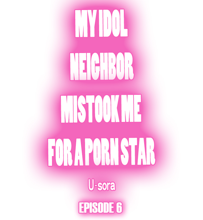 My Idol Neighbor Mistook Me for a Porn Star Chapter 6 - Page 1